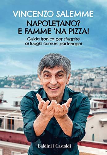 Napoletano? E famme 'na pizza! Guida ironica per sfuggire ai luoghi comuni partenopei (Le boe)