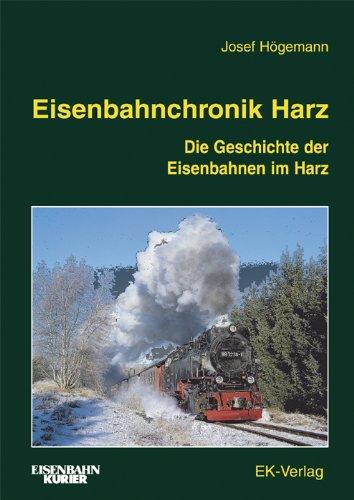 Eisenbahnchronik Harz: Die Geschichte der Eisenbahnen im Harz