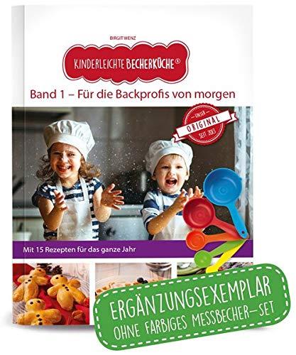 Kinderleichte Becherküche - Für die Backprofis von morgen (Band 1): ERGÄNZUNGSEXEMPLAR (ohne 5-teiliges Messbecher-Set), mit 15 leckeren Rezepten für ... / Bekannt aus "Die Höhle der Löwen")