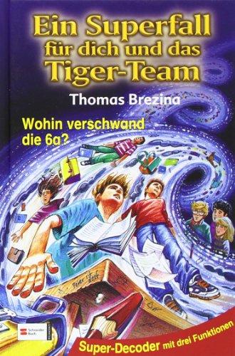 Ein Superfall für dich und das Tiger-Team: Tiger-Team Superfall, Band 07: Wohin verschwand die 6a?: Super-Decoder mit drei Funktionen: BD 7