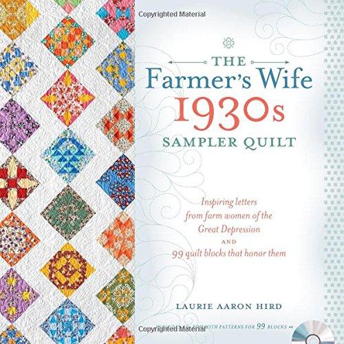 The Farmer's Wife 1930s Sampler Quilt: Inspiring Letters from Farm Women of the Great Depression and 99 Quilt Blocks That Honor Them