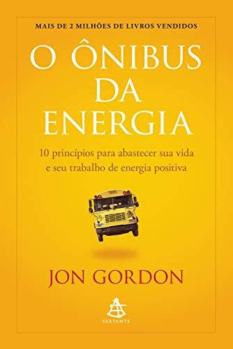 O Onibus da Energia - 10 princIpios para abastecer sua vida e seu trabalho de energia positiva (Em Portugues do Brasil)