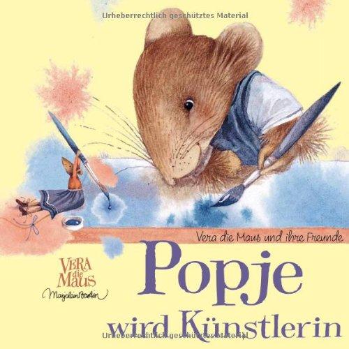 Popje wird Künstlerin: Vera die Maus und ihre Freunde