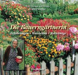 Die Bauerngärtnerin. Erfahrungen - Weisheiten - Ratschläge: Erfahrungen - Ratschläge - Weisheiten