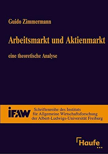 Arbeitsmarkt und Aktienmarkt: Eine theoretische Analyse (Schriftenreihe des Instituts für Allgemeine Wirtschaftsforschung der Albert-Ludwigs-Universität Freiburg i. Br)