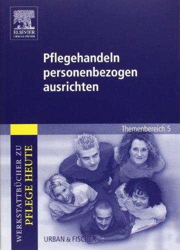 Pflegehandeln personenbezogen ausrichten: Werkstattbücher zu Pflege heute. Themenbereich 5: Analyse und Vorschläge für den Unterricht