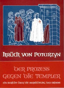 Der Prozeß gegen die Templer: Ein Bericht über die Vernichtung des Ordens