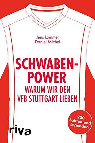 Schwaben-Power: Warum wir den VfB Stuttgart lieben. 200 Fakten und Legenden (Warum wir unseren Verein lieben)