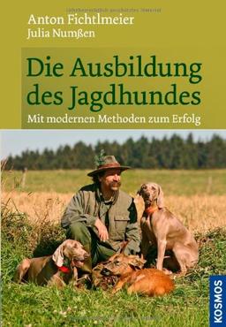 Die Ausbildung des Jagdhundes: Auf modernen Wegen zum Erfolg: Mit modernen Methoden zum Erfolg