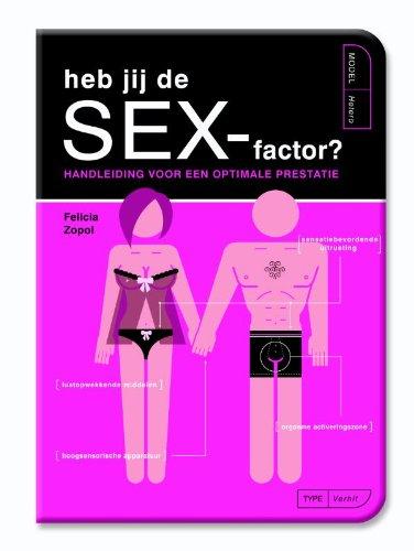 Heb jij de sex-factor?: handleiding voor eenoptimale prestatie