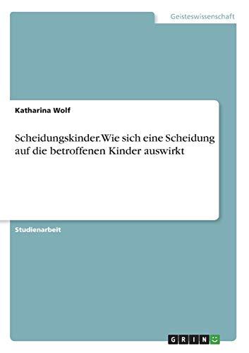 Scheidungskinder. Wie sich eine Scheidung auf die betroffenen Kinder auswirkt