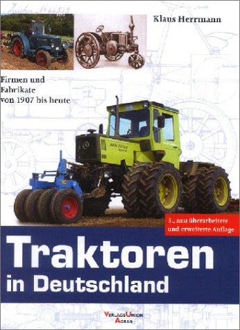 Traktoren in Deutschland: Firmen und Fabrikate von 1907 bis heute