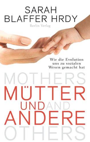 Mütter und Andere: Wie die Evolution uns zu sozialen Wesen gemacht hat