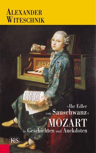 " Ihr Edler von Sauschwanz " Mozart in Geschichten und Anekdoten. Mozart in Geschichten und Anekdoten