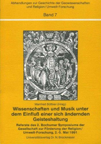 Wissenschaften und Musik unter dem Einfluss einer sich ändernden Geisteshaltung. Referate des 2. Bochumer Symposiums der Gesellschaft zur Förderung der Religion /Umwelt-Forschung, 2.-5. Mai 1991