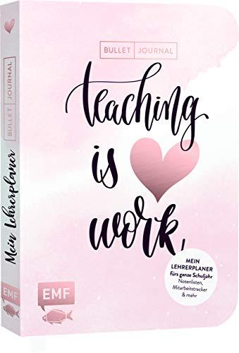 Mein Lehrerplaner und Bullet Journal – Teaching is HEART work: Mit allen Wochenübersichten, Index, Future Log, Notenlisten, Gesprächsprotokollen, Mitarbeitstrackern, Ferienplaner und mehr