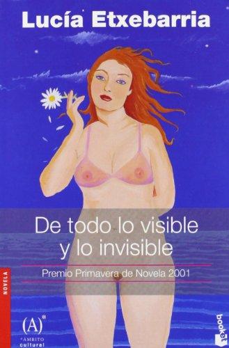 De todo lo visible y lo invisible (Novela y Relatos)