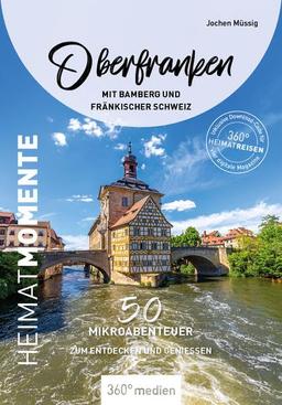 Oberfranken mit Bamberg und Fränkischer Schweiz - HeimatMomente: 50 Mikroabenteuer zum Entdecken und Genießen (HeimatMomente: Mikroabenteuer zum Entdecken und Genießen)