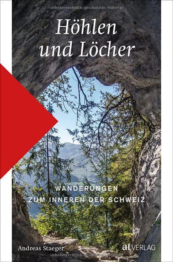 Höhlen und Löcher: Wanderungen zum Innern der Schweiz