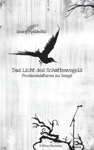 Das Licht des Schattenvogels: Prosaminiaturen zu Songs