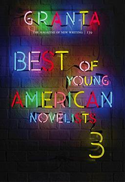 Granta 139. Best of Young American Novelists (Magazine of New Writing)