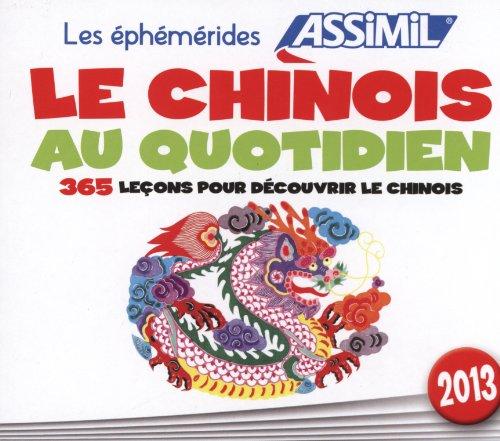 Le chinois au quotidien 2013 : 365 leçons pour découvrir le chinois