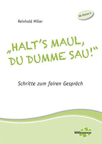 "Halt's Maul, du dumme Sau!": Schritte zum fairen Gespräch.