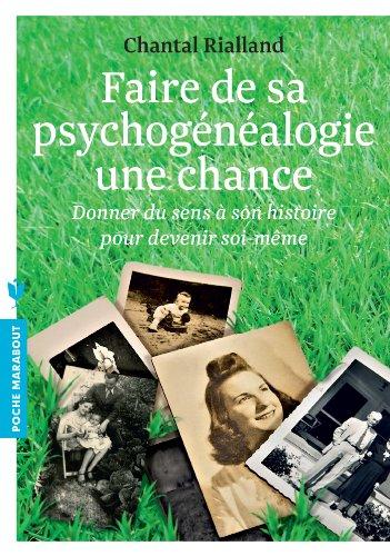 Faire de sa psychogénéalogie une chance : donner du sens à son histoire pour devenir soi-même