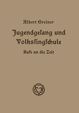 Jugendgesang und Volkssingschule: Rufe an die Zeit in Aufsätzen und Vorträgen aus den Jahren 1928–1935