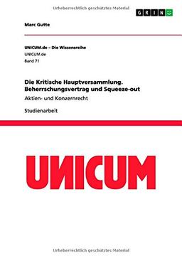 Die Kritische Hauptversammlung. Beherrschungsvertrag und Squeeze-out: Aktien- und Konzernrecht