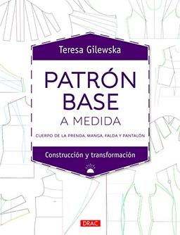 Patrón base a medida: Cuerpo de la prenda, manga, falda y pantalón (Diseño de moda, Band 7)