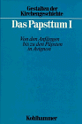 Das Papsttum, Teil 1: Von den Anfängen bis zu den Päpsten in Avignon (Gestalten der Kirchengeschichte, Band 11)