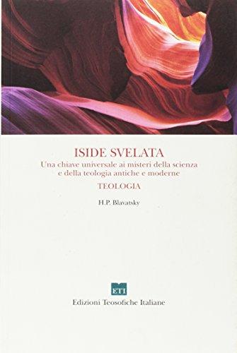 Iside svelata. Teologia. Una chiave universale ai misteri della scienza e della teologia antiche e moderne (Conoscenza)