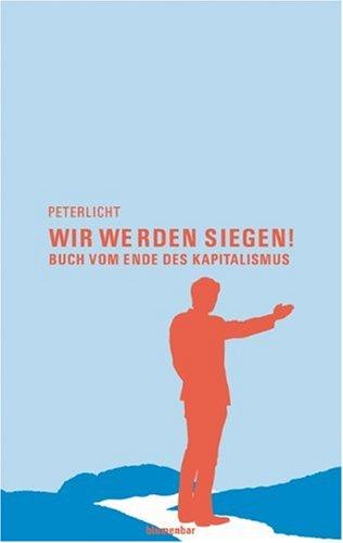 Wir werden siegen!: Buch vom Ende des Kapitalismus