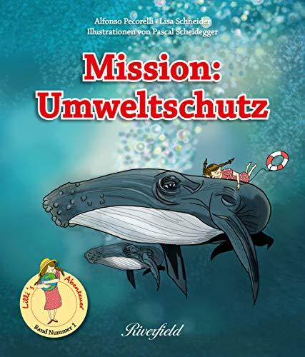 Mission: Umweltschutz: Lilli's Abenteuer - Band 1