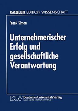 Unternehmerischer Erfolg und Gesellschaftliche Verantwortung (German Edition): Diss.