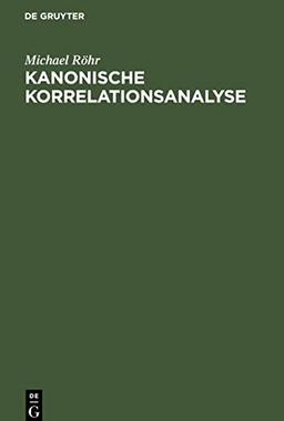 Kanonische Korrelationsanalyse: Theorie, Methoden, Andwendungen, BASIC-Programme