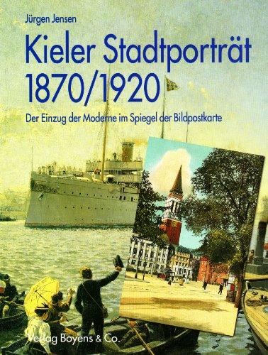 Kieler Stadtporträt 1870 - 1920: Der Einzug der Moderne im Spiegel der Bildpostkarte