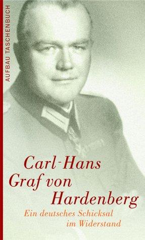 Carl Hans Graf von Hardenberg. Ein deutsches Schicksal im Widerstand.