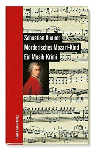 Mörderisches Mozart-Kind: Ein Musik-Krimi