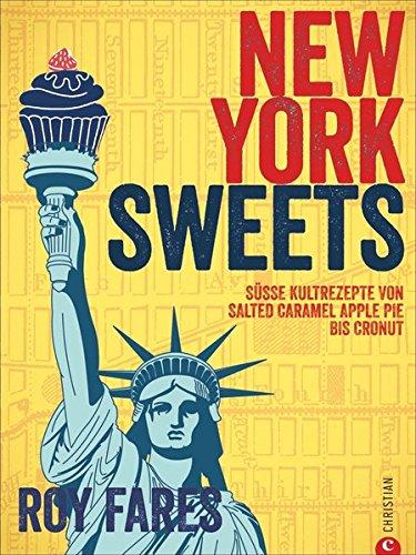 Amerikanisch backen:New York Sweets. Süße Kultrezepte von Salted Caramel Apple Pie bis Cronut. Unwiderstehliche Klassiker und Geheimtipps aus New York ... Backbuch. So süß war der Big Apple noch nie!