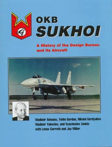 OKB Sukhoi: A History of the Design Bureau & Its Aircraft: A History of the Design Bureau and Its Aircraft