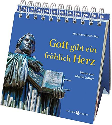 Gott gibt ein fröhlich Herz: Worte von Martin Luther