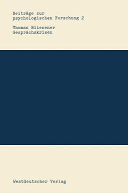 Gesprächskrisen: Entstehung Und Bewaltigung Von Komplikationen In Der Gesprachsfuhrung (Beitrage Zur Psychologischen Forschung) (German Edition): ... zur psychologischen Forschung, 2, Band 2)