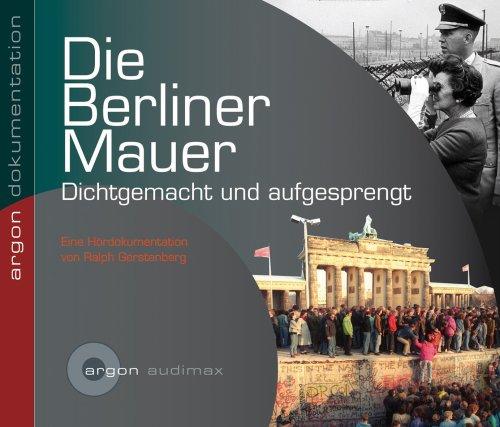 Die Berliner Mauer: Dichtgemacht und aufgesprengt