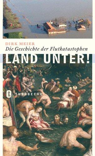 Land unter. Die Geschichte der Flutkatastrophen