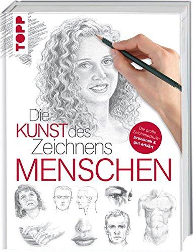 Die Kunst des Zeichnens - Menschen: Die große Zeichenschule: praxisnah & gut erklärt