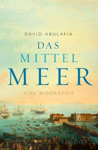 Das Mittelmeer: Eine Biographie