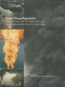 Letzte Ölung Nigerdelta. Das Drama der Erdölförderung in zeitgenössischen Fotografien