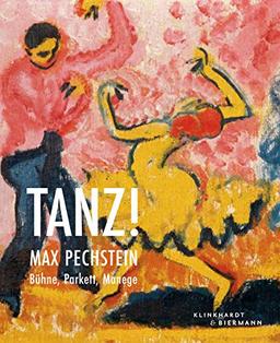 Tanz!: Max Pechstein: Bühne, Parkett, Manege